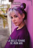 Couverture du livre « La Belle Femme de Mon Ami : Contes Érotiques Interdits de Sexe Hard Français » de Rossi Eva aux éditions Tredition
