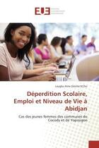 Couverture du livre « Deperdition Scolaire, emploi et Niveau de Vie A Abidjan : Cas des jeunes femmes des communes de Cocody et de Yopougon » de Laugba N'Cho aux éditions Editions Universitaires Europeennes