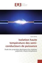 Couverture du livre « Isolation haute temperature des semi-conducteurs de puissance - etude des proprietes electriques d'u » de Zelmat Samir aux éditions Editions Universitaires Europeennes