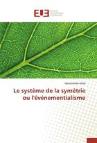 Couverture du livre « Le systeme de la symetrie ou l'evenementialisme » de Hifad-M aux éditions Editions Universitaires Europeennes