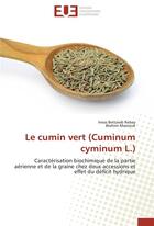 Couverture du livre « Le cumin vert (cuminum cyminum L.) ; caractérisation biochimique de la partie aérienne et de la graine chez deux accessions et effet du déficit hydrique » de  aux éditions Editions Universitaires Europeennes