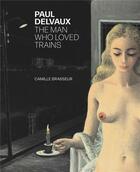 Couverture du livre « Paul Delvaux. the man who loved trains » de Camille Brasseur aux éditions Snoeck Gent