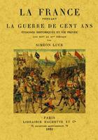 Couverture du livre « La France pendant la guerre de cent ans » de Simeon Luce aux éditions Maxtor