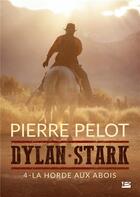 Couverture du livre « Dylan Stark t.4 : la horde aux abois » de Pierre Pelot aux éditions Bragelonne