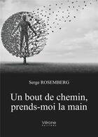 Couverture du livre « Un bout de chemin, prends-moi la main » de Serge Rosemberg aux éditions Verone