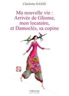 Couverture du livre « Ma nouvelle vie : arrivée de Gliome, mon locataire, et Damoclès, sa copine » de Charlotte Hasse aux éditions Verone