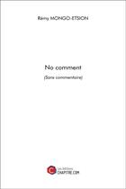 Couverture du livre « No comment ; (sans commentaire) » de Remy Mongo-Etsion aux éditions Chapitre.com