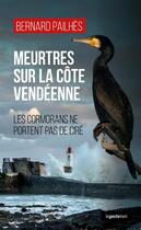Couverture du livre « Meurtres sur la côte vendéenne ; les cormorans ne portent pas de cire » de Bernard Pailhes aux éditions Geste