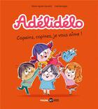 Couverture du livre « Adélidélo Tome 5 : copains, copines, je vous aime ! » de Marie-Agnes Gaudrat et Fred Benaglia aux éditions Bd Kids