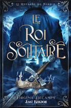 Couverture du livre « Le royaume du nord t.2 : le roi solitaire » de Virginie Decamps aux éditions Mxm Bookmark