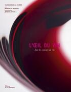 Couverture du livre « L'oeil du vin : Lire les couleurs du vin » de Jerome Bryon et Benedicte Bortoli et Florence De La Riviere aux éditions La Martiniere