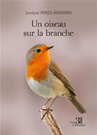 Couverture du livre « Un oiseau sur la branche » de Jocelyne Perez-Biskemis aux éditions Les Trois Colonnes