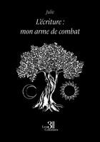 Couverture du livre « L'écriture : mon arme de combat » de Julie aux éditions Les Trois Colonnes