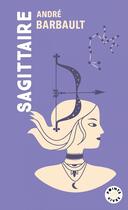 Couverture du livre « Sagittaire : Signe astro du 22 novembre au 20 décembre » de Andre Barbault aux éditions Points