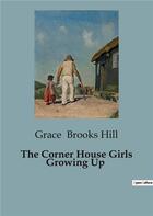 Couverture du livre « The corner house girls growing up » de Brooks Hill Grace aux éditions Culturea