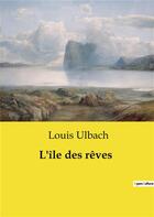 Couverture du livre « L'île des rêves » de Louis Ulbach aux éditions Culturea