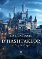 Couverture du livre « Les chroniques d'Hashtaklor » de Jeremy Le Coquil aux éditions Le Lys Bleu