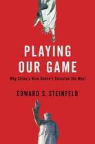 Couverture du livre « Playing Our Game: Why China's Rise Doesn't Threaten the West » de Steinfeld Edward S aux éditions Oxford University Press Usa