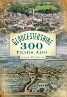 Couverture du livre « Gloucesteshire 300 Years Ago » de Pilbeam Alan aux éditions History Press Digital