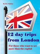 Couverture du livre « Twelve Day Trips from London » de Maldon Dee aux éditions Bookline And Thinker