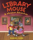 Couverture du livre « Library mouse - a museum adventure » de Daniel Kirk aux éditions Abrams Us
