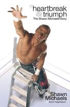 Couverture du livre « Heartbreak & Triumph » de Michaels Shawn aux éditions World Wresting Entertainment