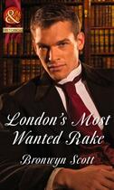 Couverture du livre « London's Most Wanted Rake (Mills & Boon Historical) (Rakes Who Make Hu » de Bronwyn Scott aux éditions Mills & Boon Series