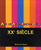 Couverture du livre « Art et architecture du XX siècle » de Dorothea Eimert aux éditions Parkstone International