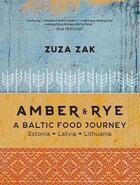 Couverture du livre « AMBER AND RYE - A BALTIC FOOD JOURNEY ESTONIA, LATVIA, LITHUANIA » de Zuza Zak aux éditions Murdoch Books