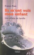 Couverture du livre « Ils m'ont volé mon enfant. Une affaire de famille » de Prun France aux éditions Hachette Litteratures