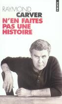 Couverture du livre « N'En Faites Pas Une Histoire » de Raymond Carver aux éditions Points