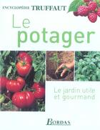 Couverture du livre « Le Potager, Le Jardin Utile Et Gourmand » de Patrick Mioulane aux éditions Bordas