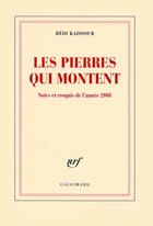 Couverture du livre « Les pierres qui montent ; notes et croquis de l'année 2008 » de Hédi Kaddour aux éditions Gallimard