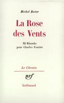 Couverture du livre « La Rose des Vents : 32 Rhumbs pour Charles Fourier » de Michel Butor aux éditions Gallimard