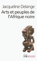 Couverture du livre « Arts et peuples de l'Afrique noire : Introduction à une analyse des créations plastiques » de Jacqueline Delange aux éditions Folio