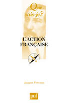 Couverture du livre « L'action francaise » de Jacques Prevotat aux éditions Que Sais-je ?