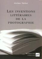 Couverture du livre « Les inventions littéraires de la photographie » de Jerome Thelot aux éditions Puf