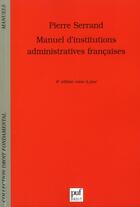 Couverture du livre « Manuel d'institutions administratives françaises » de Pierre Serrand aux éditions Puf