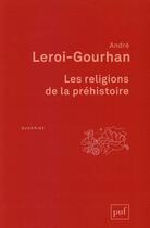 Couverture du livre « Les religions de la préhistoire (7e édition) » de Andre Leroi-Gourhan aux éditions Puf