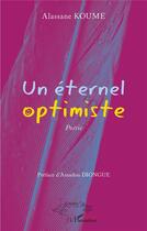 Couverture du livre « Un éternel optimiste : Poésie » de Alassane Koume aux éditions L'harmattan