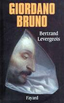 Couverture du livre « Giordano Bruno » de Bertrand Levergeois aux éditions Fayard