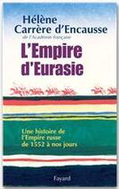 Couverture du livre « L'Empire d'Eurasie : Une histoire de l'Empire Russe de 1552 à nos jours » de Helene Carrere D'Encausse aux éditions Fayard