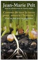 Couverture du livre « Cessons de tuer la terre pour nourrir l'homme ! » de Jean-Marie Pelt aux éditions Fayard