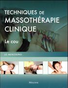 Couverture du livre « Techniques de massothérapie clinique ; le cou » de J.E. Muscolino aux éditions Maloine