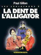 Couverture du livre « Les Léviathans - Tome 02 : La Dent de l'Alligator » de Paul Gillon aux éditions Glenat