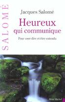 Couverture du livre « Heureux qui communique : Pour oser dire et être entendu (édition 2003) » de Jacques Salomé aux éditions Albin Michel