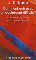 Couverture du livre « Comment agir avec un adolescent difficile ? » de Juan-David Nasio aux éditions Payot