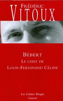 Couverture du livre « Bébert, le chat de Louis-Ferdinand Céline » de Frederic Vitoux aux éditions Grasset