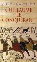 Couverture du livre « Guillaume le conquérant » de Guy Rachet aux éditions Rocher