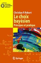 Couverture du livre « Le choix bayésien » de Robert Christian-P. aux éditions Springer